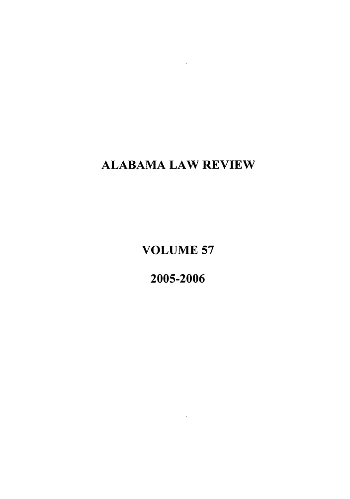 handle is hein.journals/bamalr57 and id is 1 raw text is: ALABAMA LAW REVIEW
VOLUME 57
2005-2006


