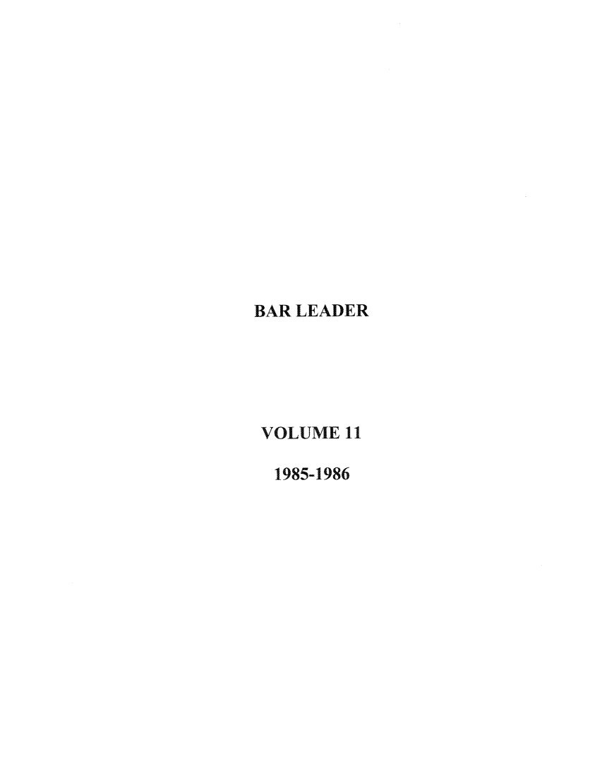 handle is hein.journals/barlead11 and id is 1 raw text is: BAR LEADER
VOLUME 11
1985-1986


