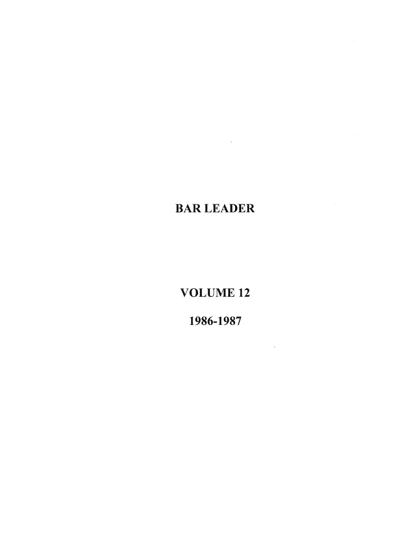 handle is hein.journals/barlead12 and id is 1 raw text is: BAR LEADER
VOLUME 12
1986-1987


