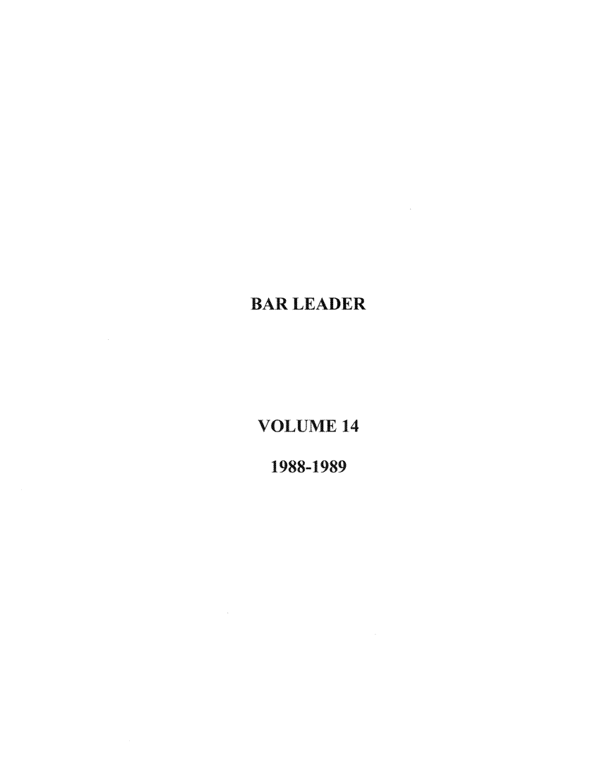 handle is hein.journals/barlead14 and id is 1 raw text is: BAR LEADER
VOLUME 14
1988-1989



