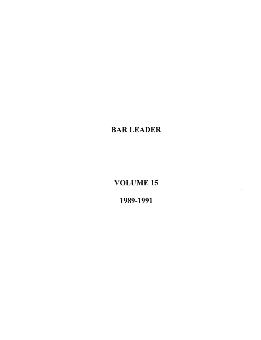 handle is hein.journals/barlead15 and id is 1 raw text is: BAR LEADER
VOLUME 15
1989-1991


