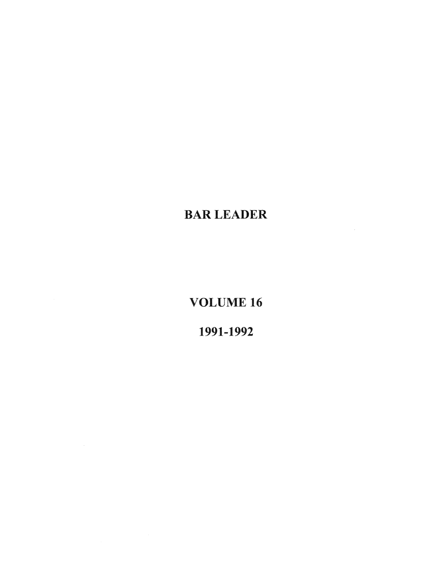 handle is hein.journals/barlead16 and id is 1 raw text is: BAR LEADER
VOLUME 16
1991-1992


