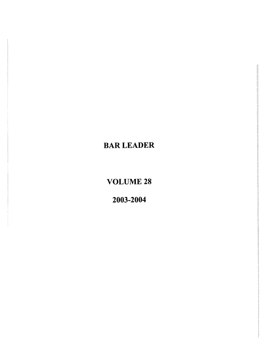 handle is hein.journals/barlead28 and id is 1 raw text is: BAR LEADER
VOLUME 28
2003-2004


