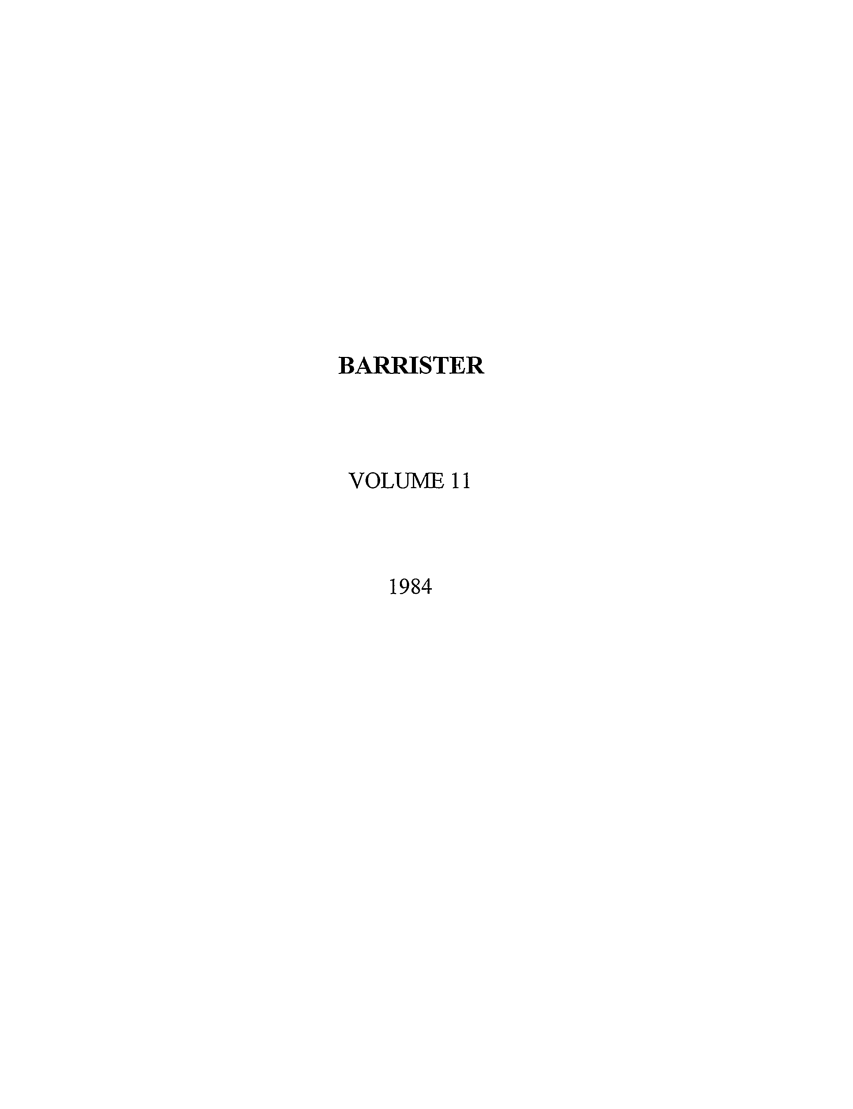 handle is hein.journals/barraba11 and id is 1 raw text is: BARRISTER
VOLUME 11
1984


