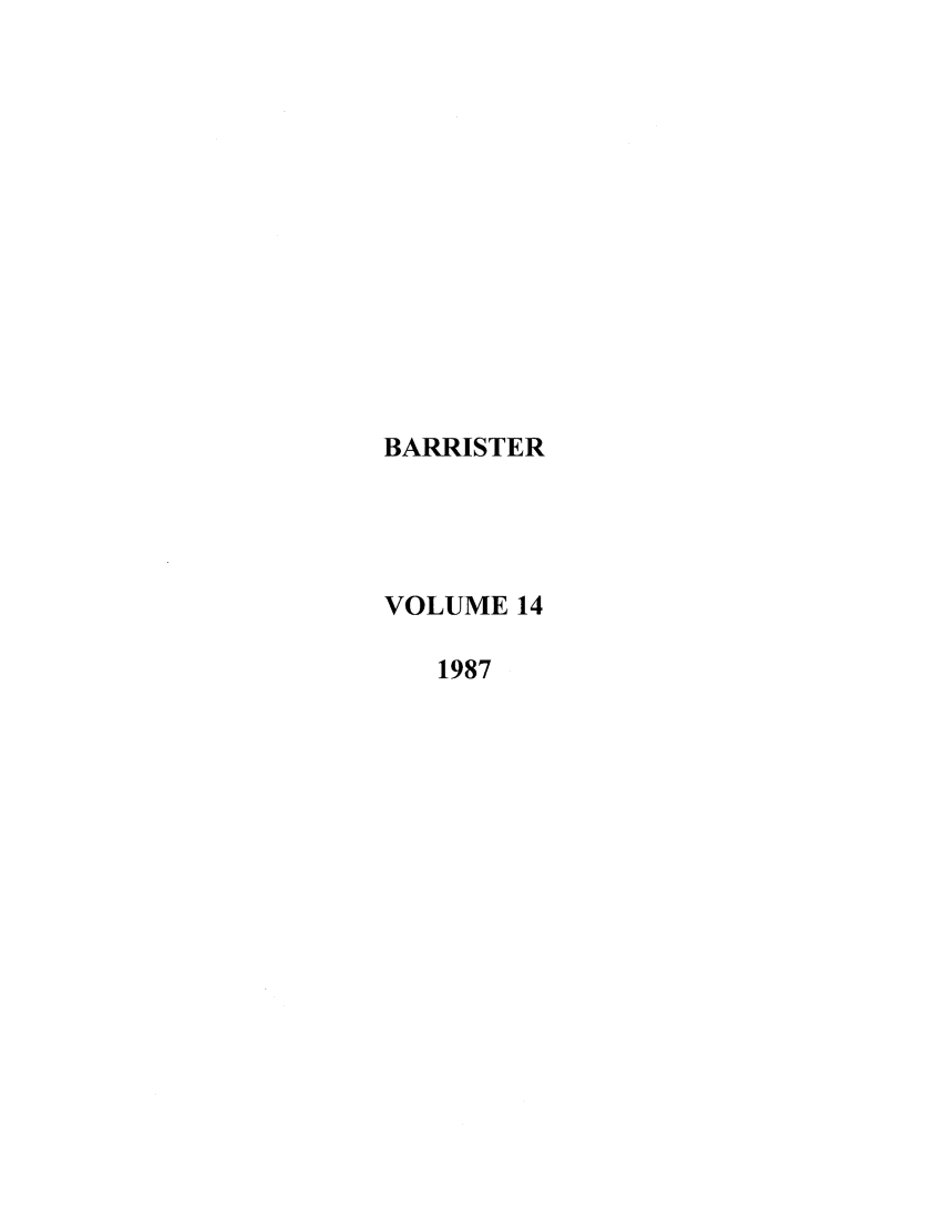 handle is hein.journals/barraba14 and id is 1 raw text is: BARRISTER
VOLUME 14
1987


