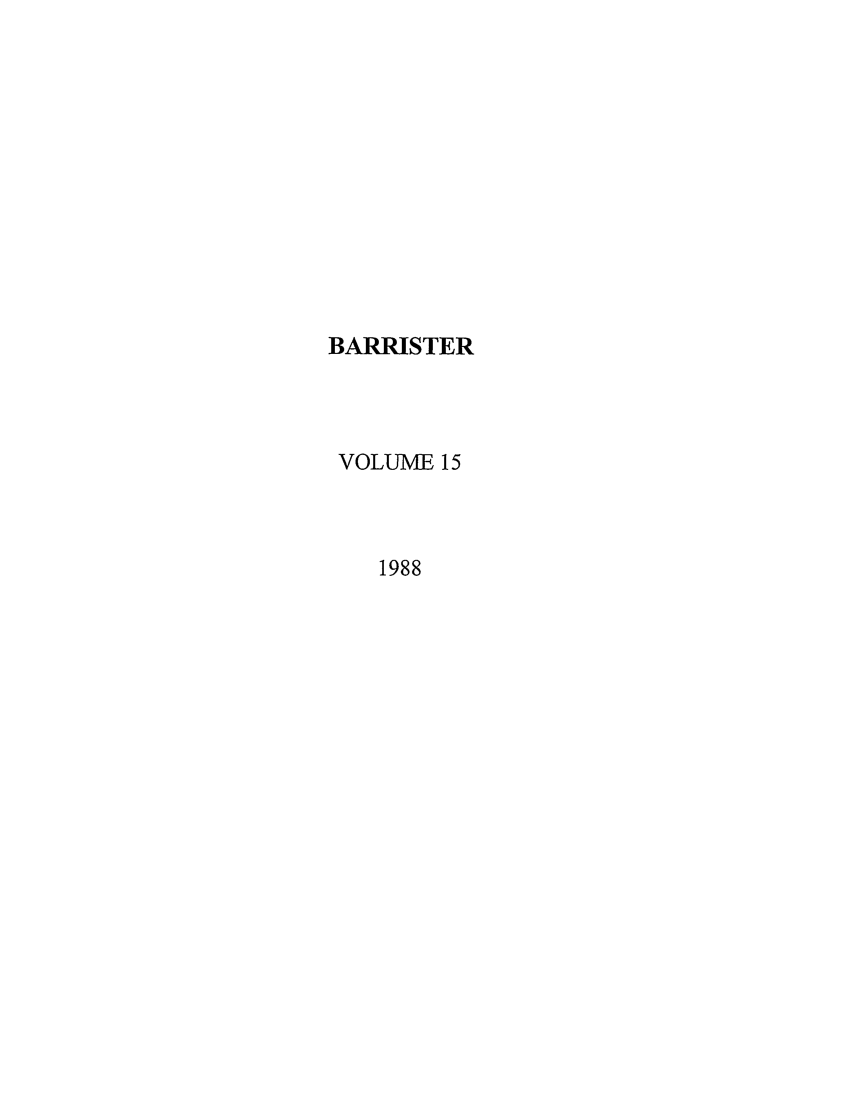 handle is hein.journals/barraba15 and id is 1 raw text is: BARRISTER
VOLUME 15
1988


