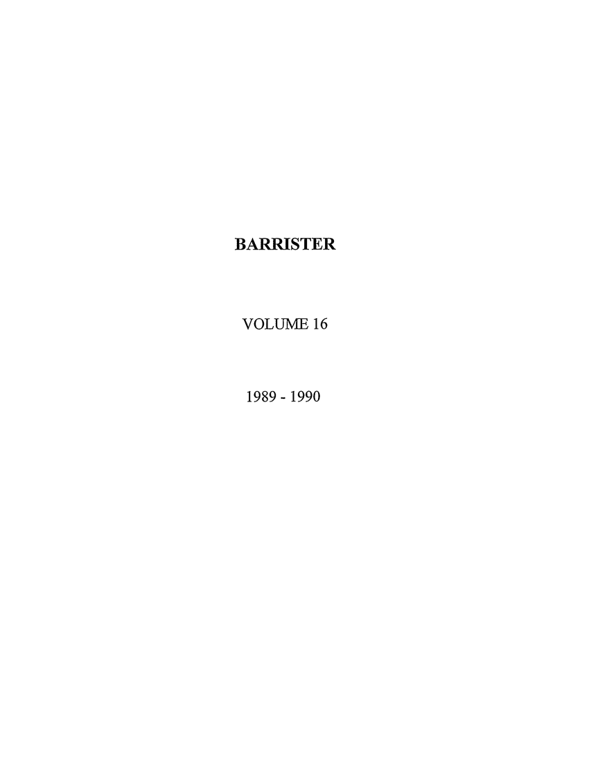 handle is hein.journals/barraba16 and id is 1 raw text is: BARRISTER
VOLUME 16
1989 - 1990


