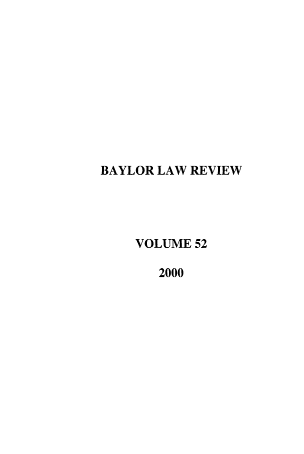 handle is hein.journals/baylr52 and id is 1 raw text is: BAYLOR LAW REVIEW
VOLUME 52
2000


