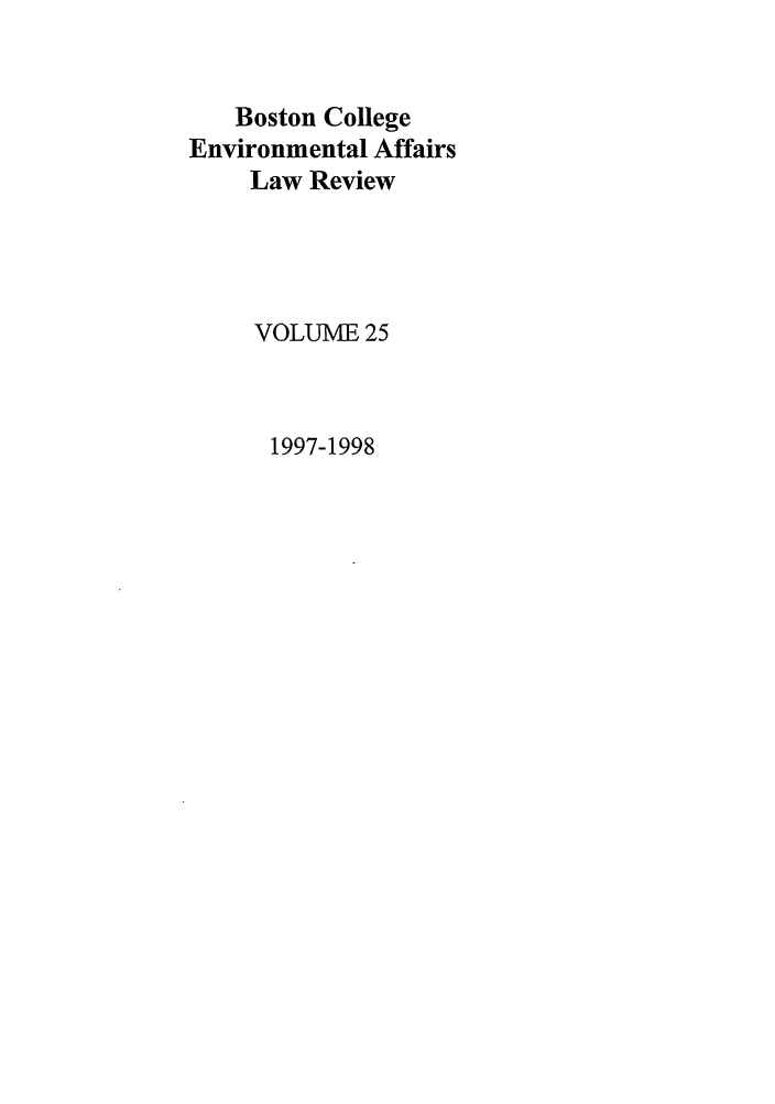 handle is hein.journals/bcenv25 and id is 1 raw text is: Boston College
Environmental Affairs
Law Review
VOLUME 25
1997-1998


