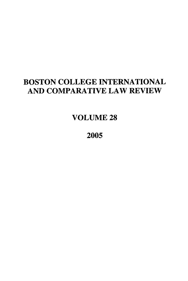 handle is hein.journals/bcic28 and id is 1 raw text is: BOSTON COLLEGE INTERNATIONAL
AND COMPARATIVE LAW REVIEW
VOLUME 28
2005


