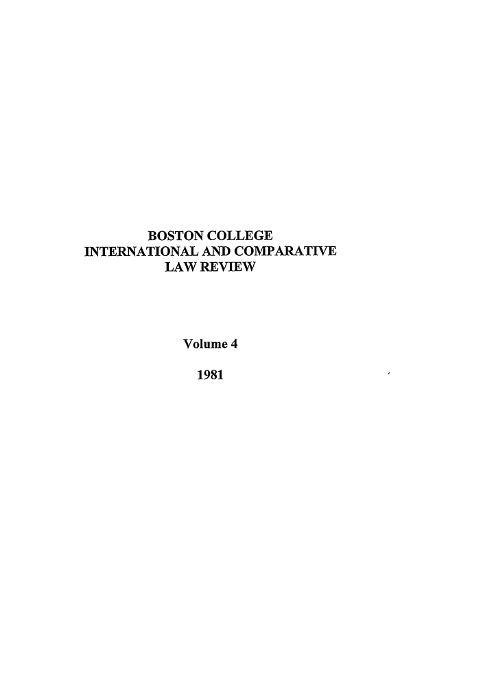 handle is hein.journals/bcic4 and id is 1 raw text is: BOSTON COLLEGE
INTERNATIONAL AND COMPARATIVE
LAW REVIEW
Volume 4
1981


