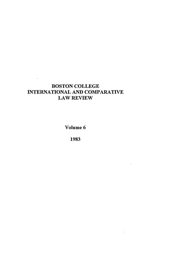 handle is hein.journals/bcic6 and id is 1 raw text is: BOSTON COLLEGE
INTERNATIONAL AND COMPARATIVE
LAW REVIEW
Volume 6
1983


