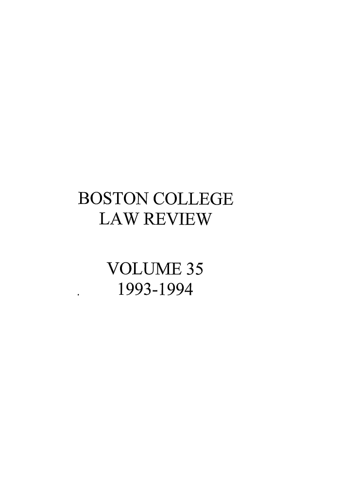 handle is hein.journals/bclr35 and id is 1 raw text is: BOSTON COLLEGE
LAW REVIEW
VOLUME 35
1993-1994


