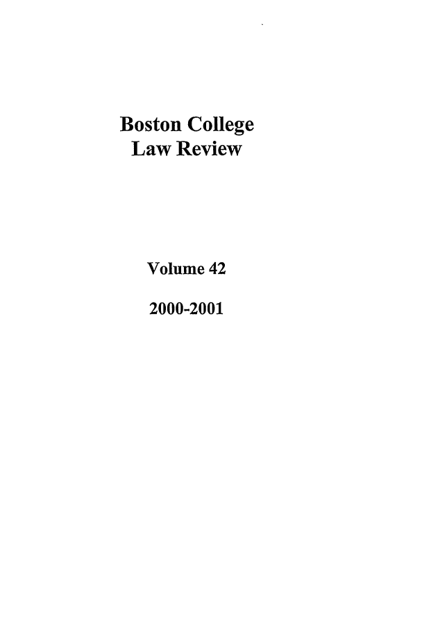handle is hein.journals/bclr42 and id is 1 raw text is: Boston College
Law Review
Volume 42
2000-2001


