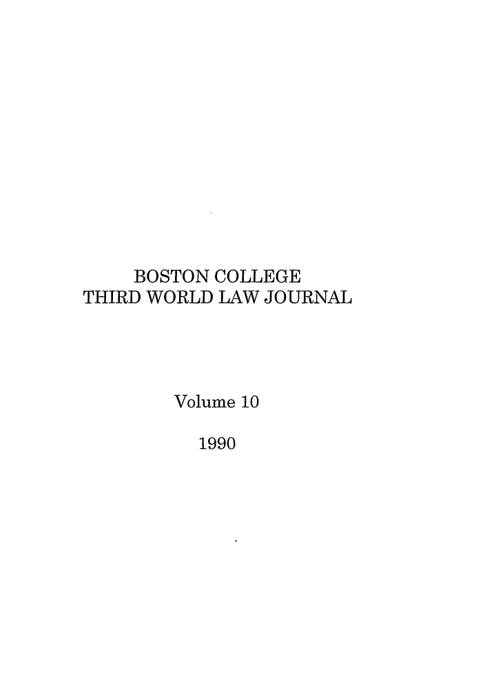 handle is hein.journals/bctw10 and id is 1 raw text is: BOSTON COLLEGE
THIRD WORLD LAW JOURNAL
Volume 10
1990


