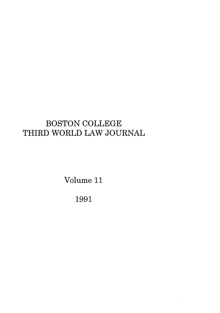 handle is hein.journals/bctw11 and id is 1 raw text is: BOSTON COLLEGE
THIRD WORLD LAW JOURNAL
Volume 11
1991


