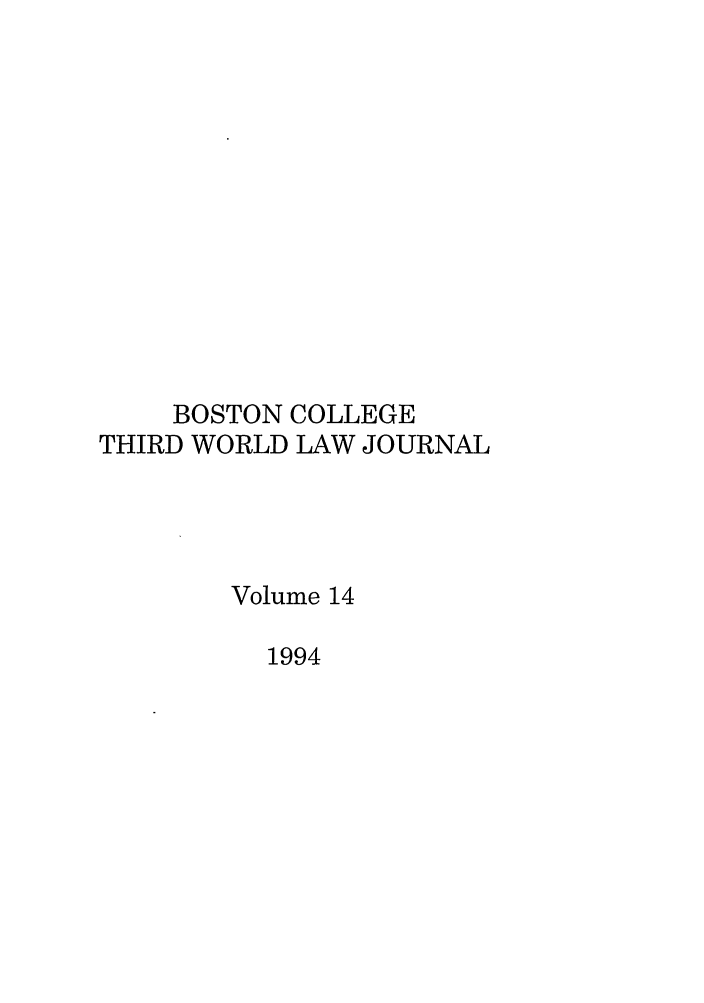 handle is hein.journals/bctw14 and id is 1 raw text is: BOSTON COLLEGE
THIRD WORLD LAW JOURNAL
Volume 14
1994


