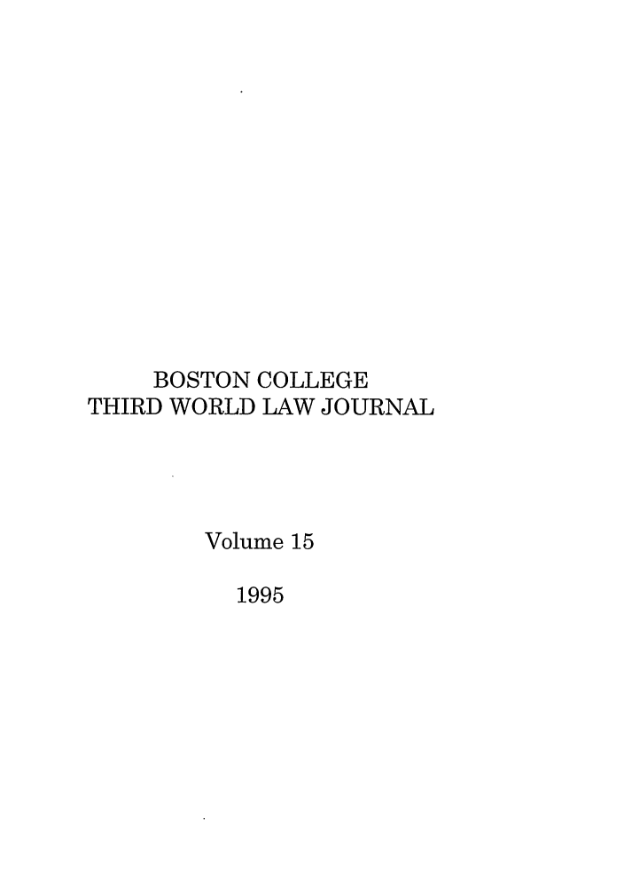 handle is hein.journals/bctw15 and id is 1 raw text is: BOSTON COLLEGE
THIRD WORLD LAW JOURNAL
Volume 15
1995


