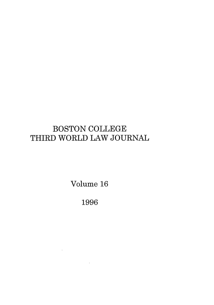 handle is hein.journals/bctw16 and id is 1 raw text is: BOSTON COLLEGE
THIRD WORLD LAW JOURNAL
Volume 16
1996


