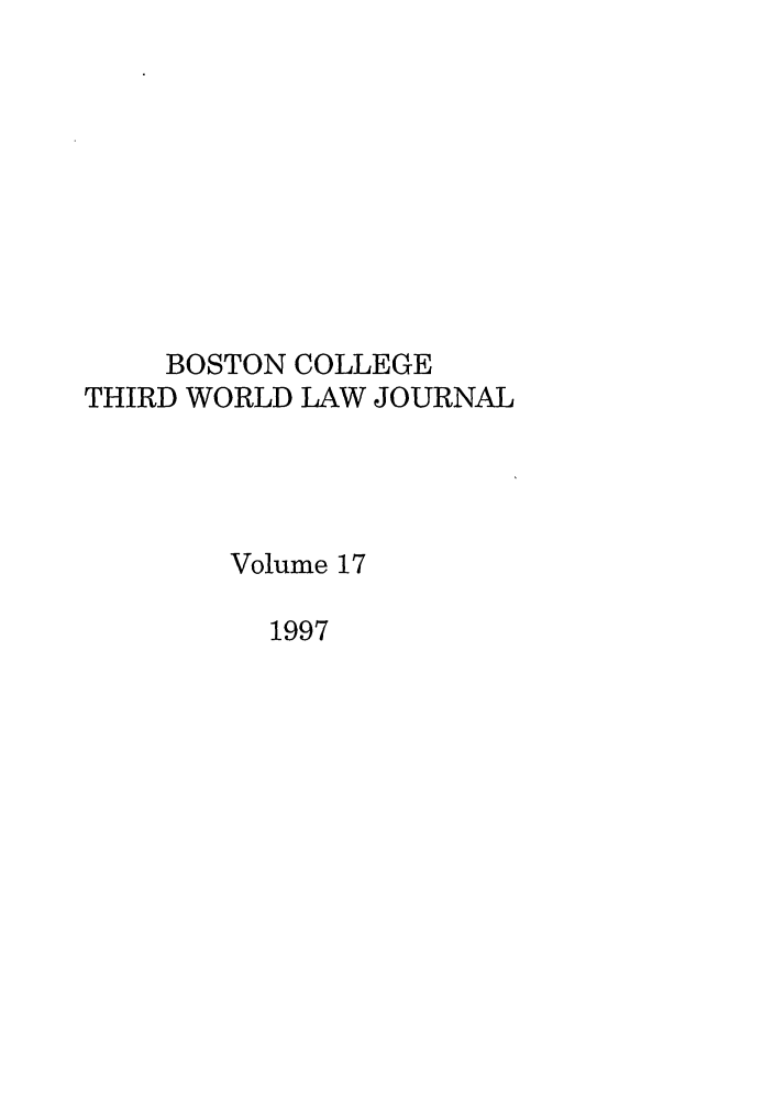 handle is hein.journals/bctw17 and id is 1 raw text is: BOSTON COLLEGE
THIRD WORLD LAW JOURNAL
Volume 17
1997


