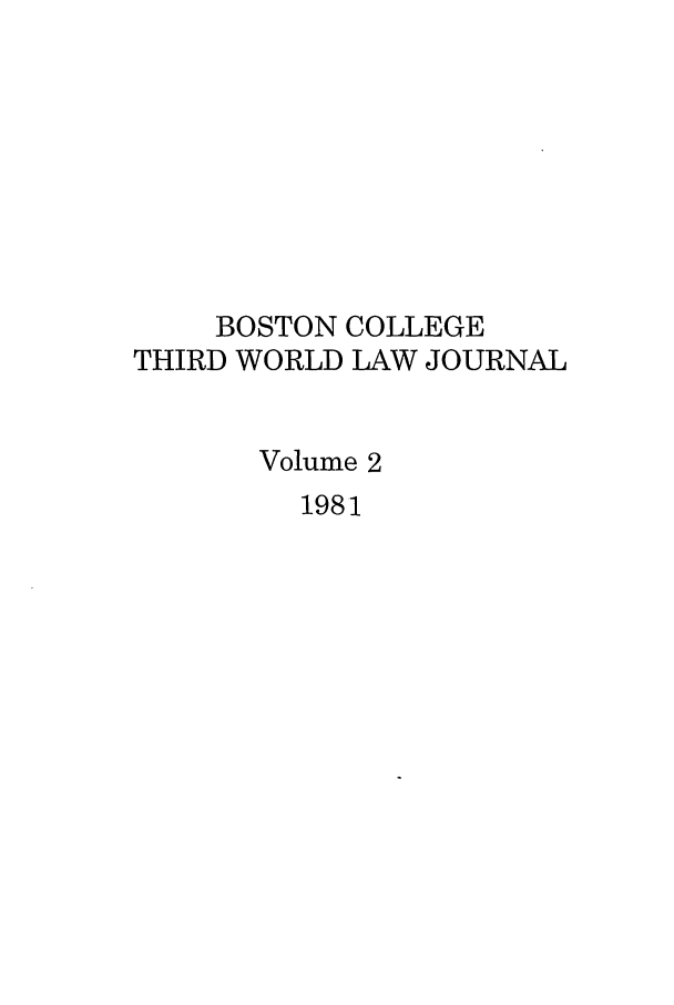 handle is hein.journals/bctw2 and id is 1 raw text is: BOSTON COLLEGE
THIRD WORLD LAW JOURNAL
Volume 2
1981


