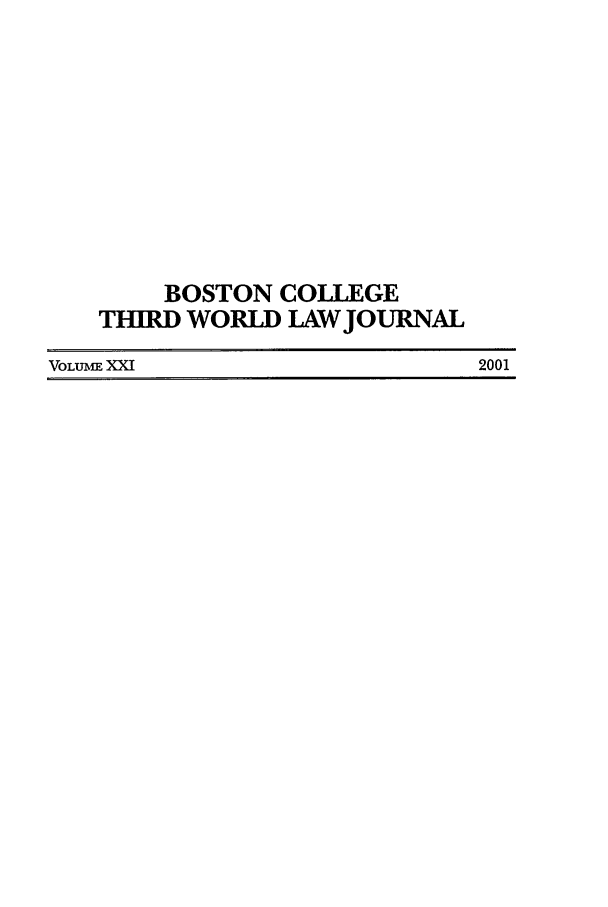 handle is hein.journals/bctw21 and id is 1 raw text is: BOSTON COLILGE
THIRD WORLD LAW JOURNAL
VOLUME XXI               2001


