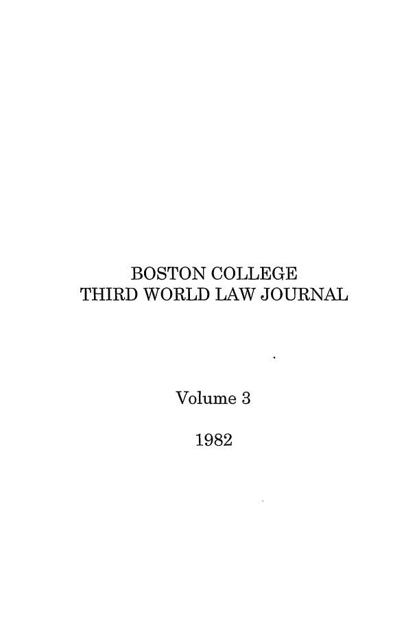 handle is hein.journals/bctw3 and id is 1 raw text is: BOSTON COLLEGE
THIRD WORLD LAW JOURNAL
Volume 3
1982


