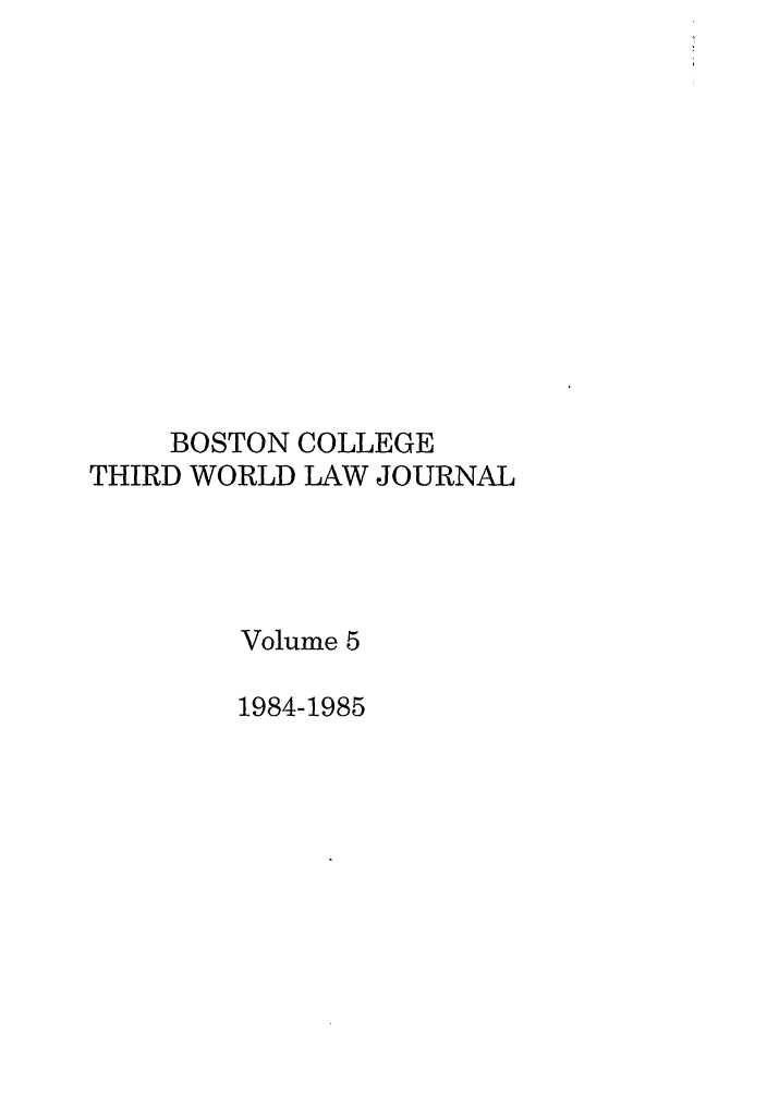 handle is hein.journals/bctw5 and id is 1 raw text is: BOSTON COLLEGE
THIRD WORLD LAW JOURNAL
Volume 5
1984-1985



