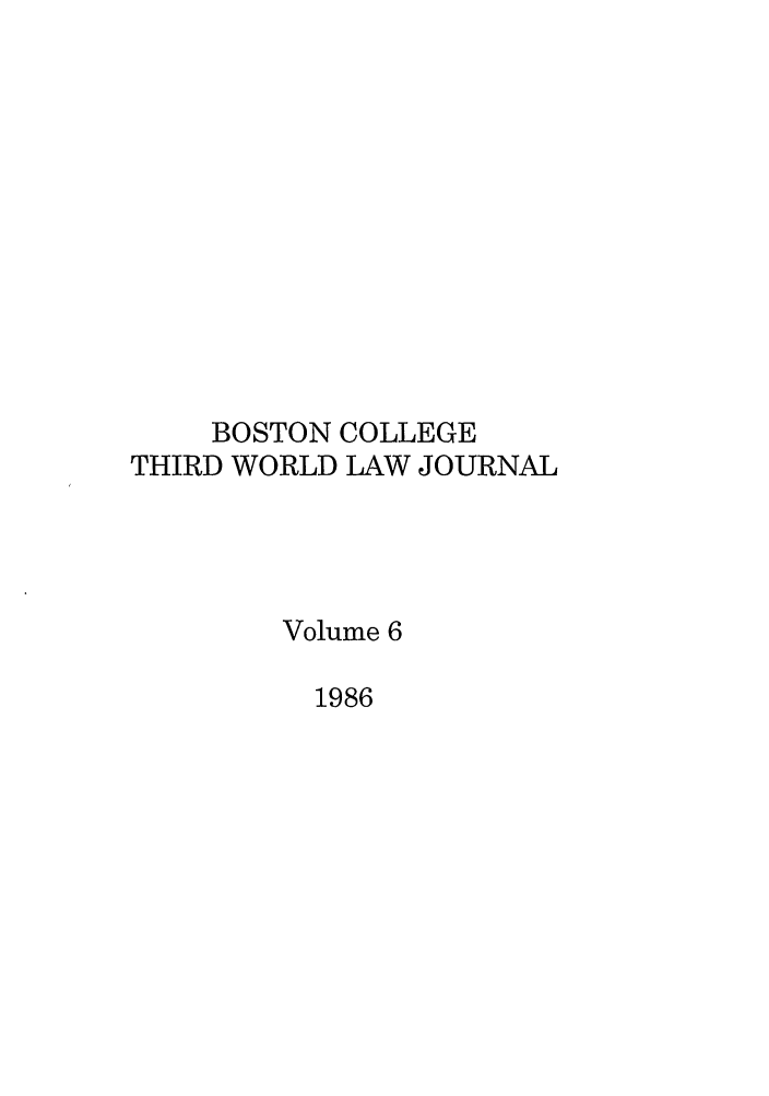 handle is hein.journals/bctw6 and id is 1 raw text is: BOSTON COLLEGE
THIRD WORLD LAW JOURNAL
Volume 6
1986


