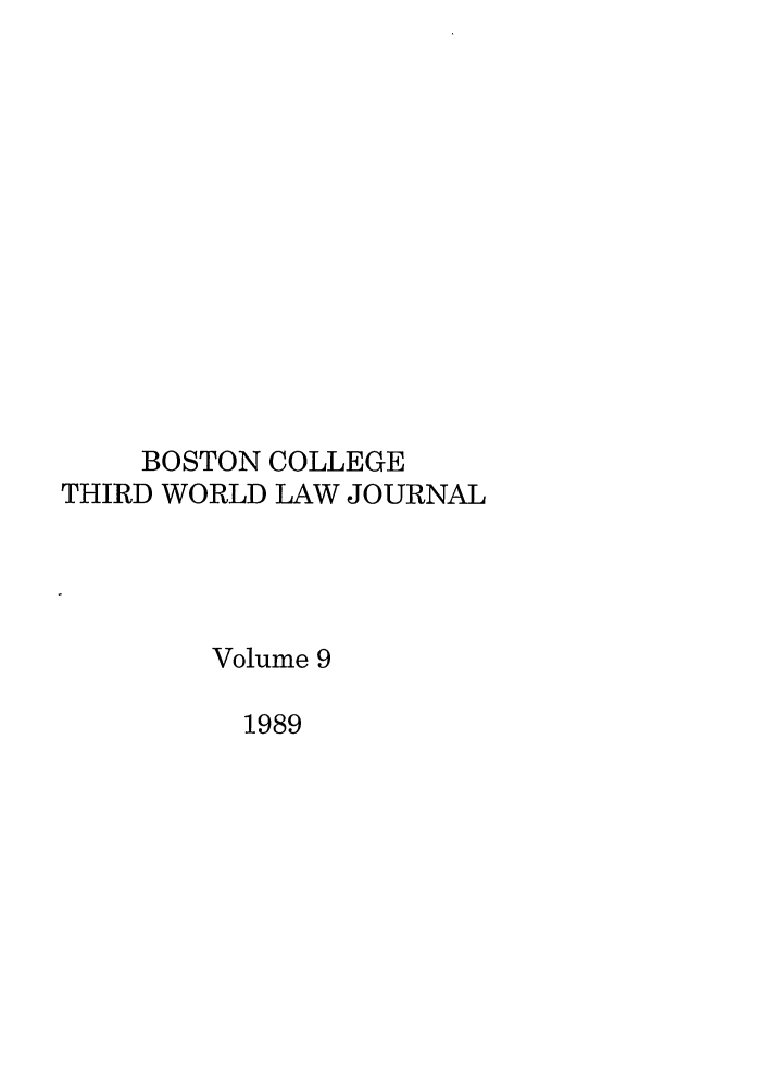 handle is hein.journals/bctw9 and id is 1 raw text is: BOSTON COLLEGE
THIRD WORLD LAW JOURNAL
Volume 9
1989


