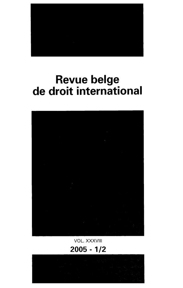 handle is hein.journals/belgeint38 and id is 1 raw text is: Revue belge
de droit international

VOL. XXXVIII
2005 - 1/2


