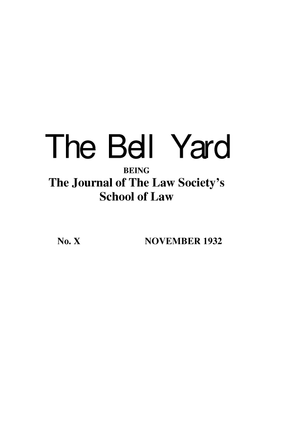 handle is hein.journals/belyrd10 and id is 1 raw text is: The BdI

Yard

BEING
The Journal of The Law Society's
School of Law

NOVEMBER 1932

No. X


