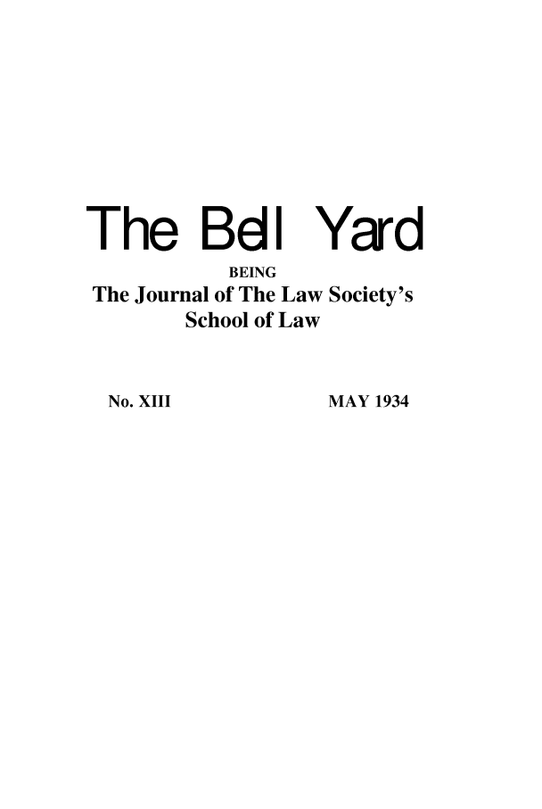 handle is hein.journals/belyrd13 and id is 1 raw text is: The BdI Yard

BEING
The Journal of The Law
School of Law

No. XIII

Society's

MAY 1934


