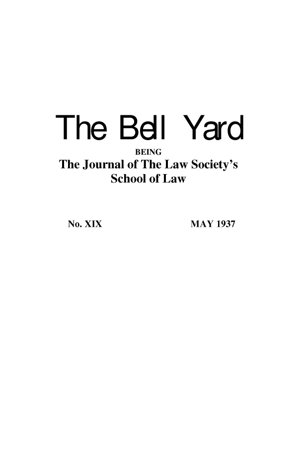 handle is hein.journals/belyrd19 and id is 1 raw text is: The BdI Yard

BEING
The Journal of The Law
School of Law

No. XIX

Society's

MAY 1937


