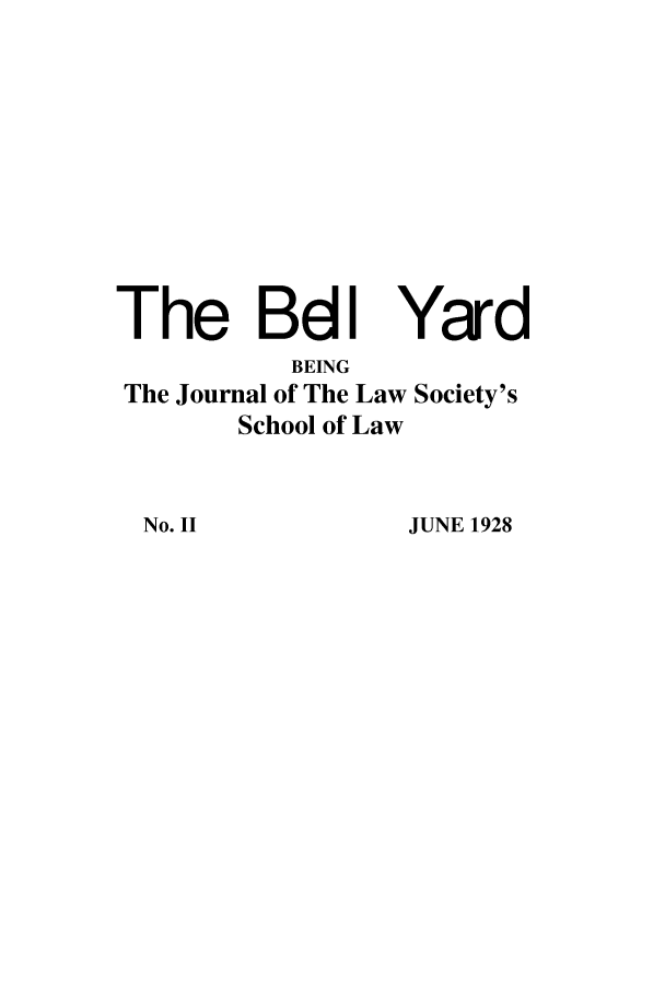 handle is hein.journals/belyrd2 and id is 1 raw text is: The BdI Yard
BEING
The Journal of The Law Society's
School of Law

JUNE 1928

No. II


