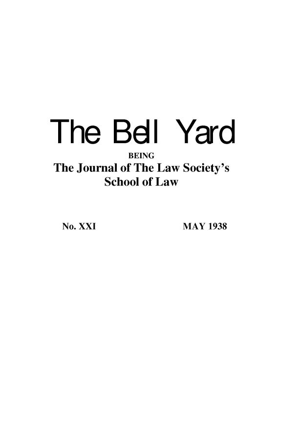 handle is hein.journals/belyrd21 and id is 1 raw text is: The BdI Yard
BEING
The Journal of The Law Society's
School of Law
No. XXI            MAY 1938


