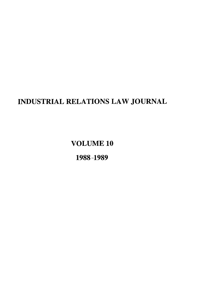 handle is hein.journals/berkjemp10 and id is 1 raw text is: INDUSTRIAL RELATIONS LAW JOURNAL
VOLUME 10
1988 -1989


