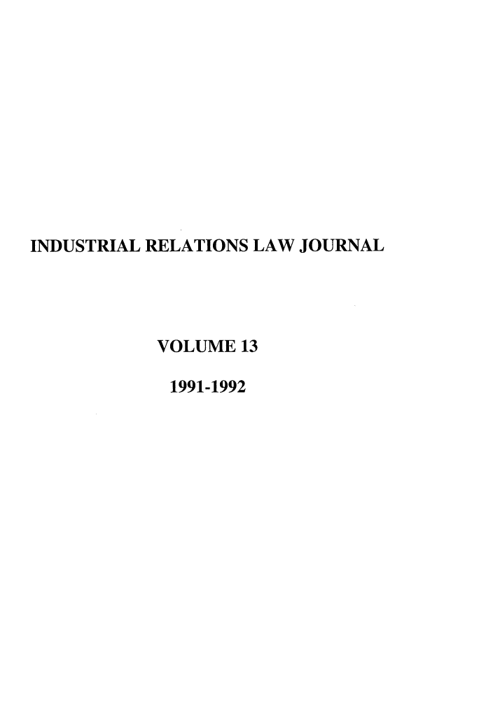 handle is hein.journals/berkjemp13 and id is 1 raw text is: INDUSTRIAL RELATIONS LAW JOURNAL
VOLUME 13
1991-1992


