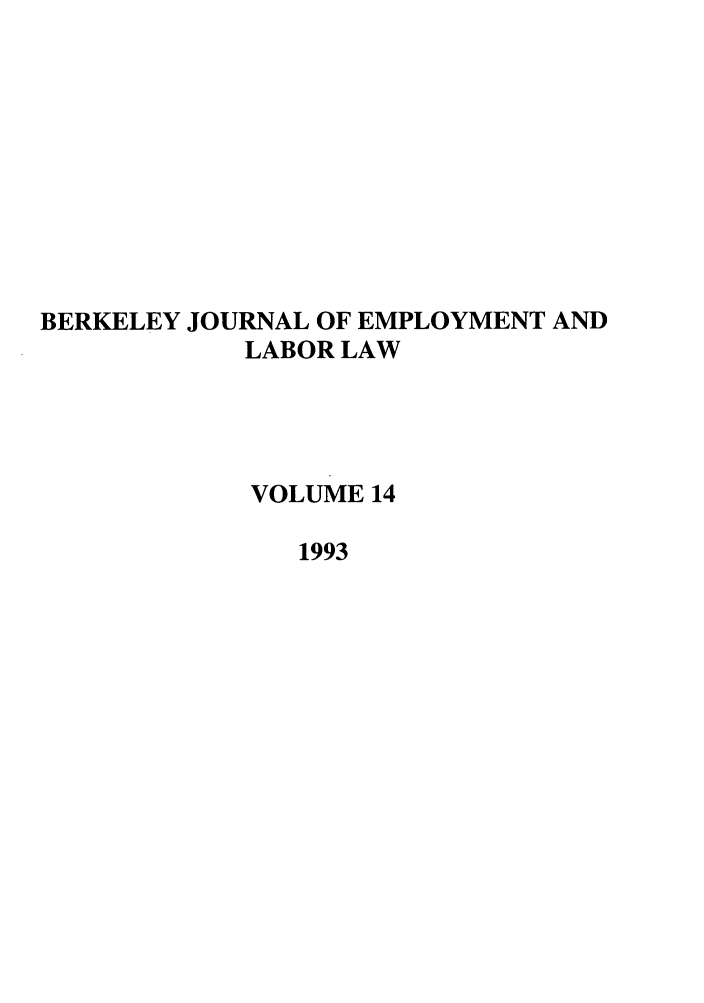 handle is hein.journals/berkjemp14 and id is 1 raw text is: BERKELEY JOURNAL OF EMPLOYMENT AND
LABOR LAW
VOLUME 14
1993


