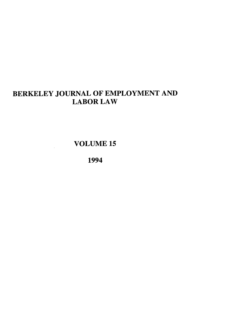 handle is hein.journals/berkjemp15 and id is 1 raw text is: BERKELEY JOURNAL OF EMPLOYMENT AND
LABOR LAW
VOLUME 15
1994


