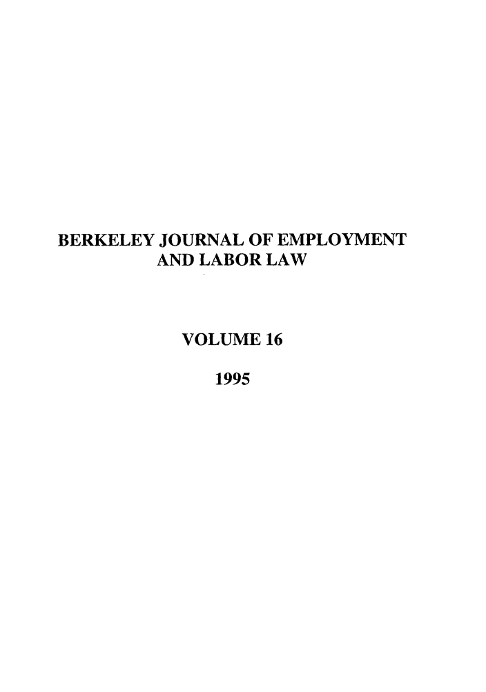 handle is hein.journals/berkjemp16 and id is 1 raw text is: BERKELEY JOURNAL OF EMPLOYMENT
AND LABOR LAW
VOLUME 16
1995


