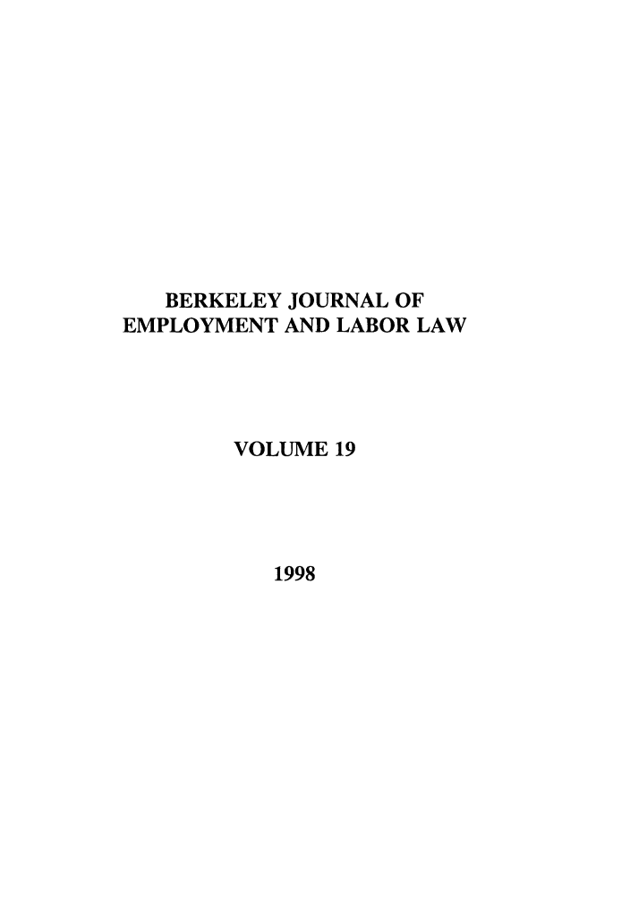 handle is hein.journals/berkjemp19 and id is 1 raw text is: BERKELEY JOURNAL OF
EMPLOYMENT AND LABOR LAW
VOLUME 19
1998


