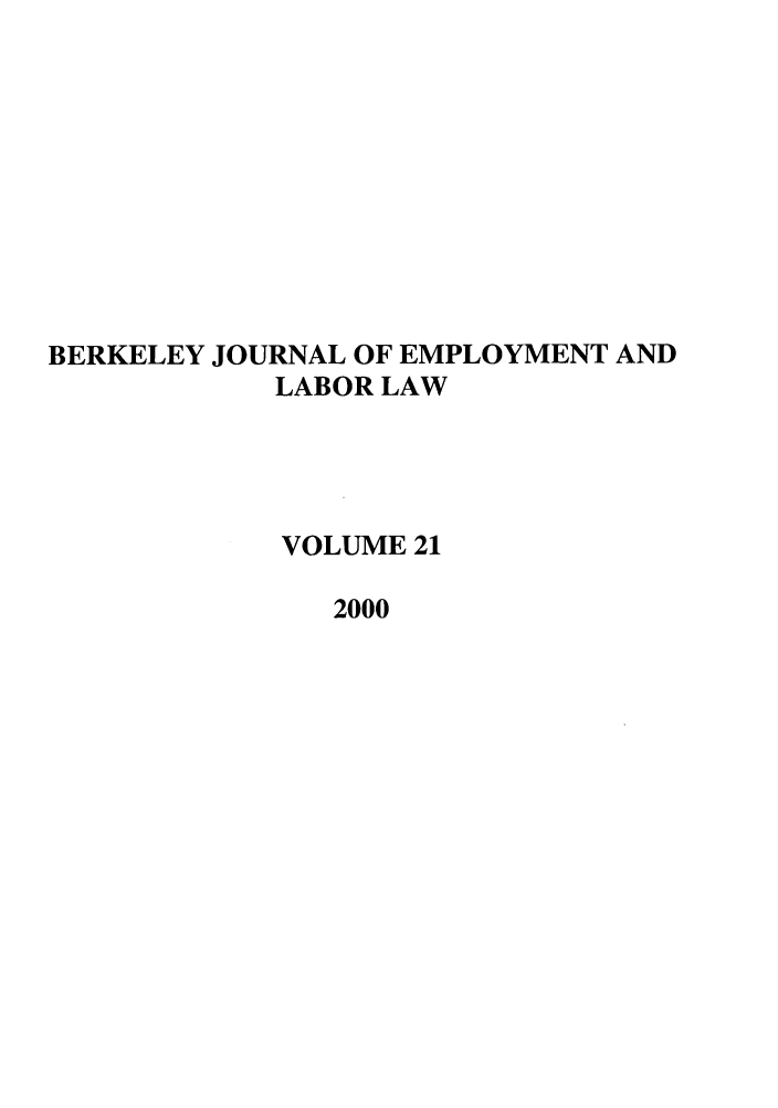 handle is hein.journals/berkjemp21 and id is 1 raw text is: BERKELEY JOURNAL OF EMPLOYMENT AND
LABOR LAW
VOLUME 21
2000



