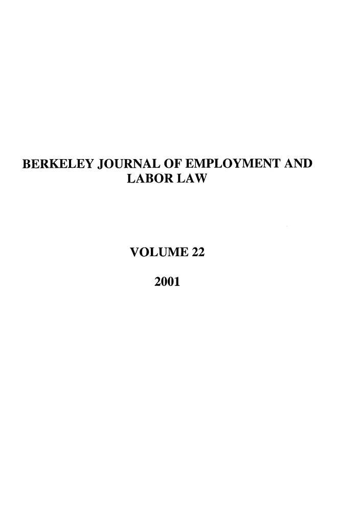 handle is hein.journals/berkjemp22 and id is 1 raw text is: BERKELEY JOURNAL OF EMPLOYMENT AND
LABOR LAW
VOLUME 22
2001


