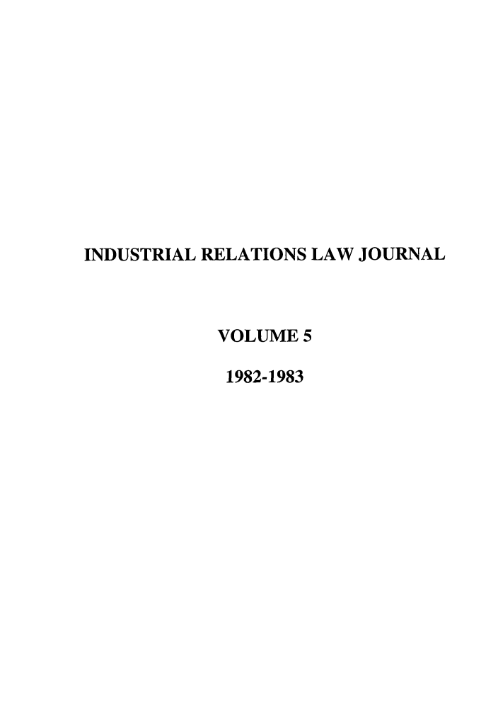 handle is hein.journals/berkjemp5 and id is 1 raw text is: INDUSTRIAL RELATIONS LAW JOURNAL
VOLUME 5
1982-1983



