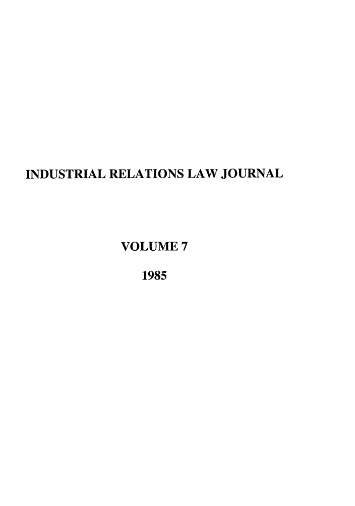 handle is hein.journals/berkjemp7 and id is 1 raw text is: INDUSTRIAL RELATIONS LAW JOURNAL
VOLUME 7
1985


