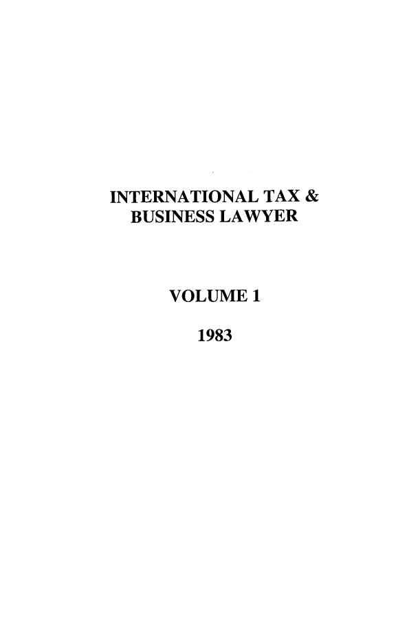 handle is hein.journals/berkjintlw1 and id is 1 raw text is: INTERNATIONAL TAX &
BUSINESS LAWYER
VOLUME 1
1983


