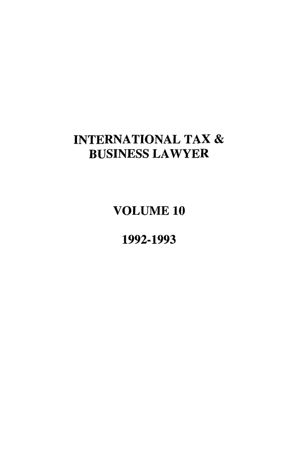 handle is hein.journals/berkjintlw10 and id is 1 raw text is: INTERNATIONAL TAX &
BUSINESS LAWYER
VOLUME 10
1992-1993


