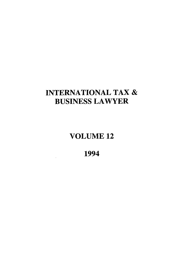 handle is hein.journals/berkjintlw12 and id is 1 raw text is: INTERNATIONAL TAX &
BUSINESS LAWYER
VOLUME 12
1994


