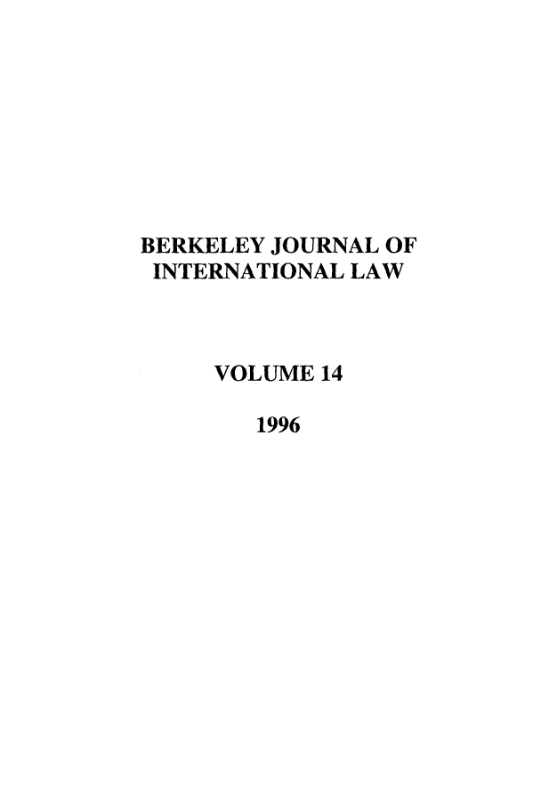 handle is hein.journals/berkjintlw14 and id is 1 raw text is: BERKELEY JOURNAL OF
INTERNATIONAL LAW
VOLUME 14
1996


